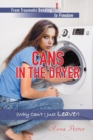 Image for Cans In The Dryer (Why Can&#39;t I Just Leave?)