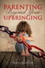 Image for Parenting Beyond Your Upbringing
