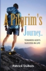 Image for A Pilgrim&#39;s Journey... Towards God&#39;s Success in Life