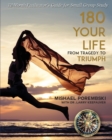 Image for 180 Your Life From Tragedy to Triumph : A 12-Month Facilitator&#39;s Guide for Small Group Study