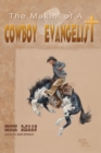 Image for The Makin&#39; of A Cowboy Evangelist