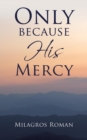 Image for Only because His Mercy