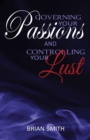 Image for Governing Your Passions and Controlling Your Lust