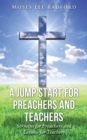 Image for A Jump Start for Preachers and Teachers