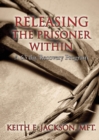 Image for Releasing the Prisoner Within : A 63 Day Recovery Program