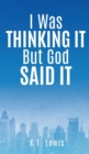 Image for I Was Thinking It But God Said It