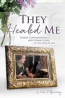 Image for They Healed ME : Stories, Conversations and Connections ... at the end of life