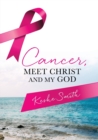 Image for Cancer, Meet Christ and My God