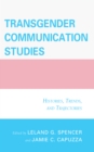 Image for Transgender communication studies  : histories, trends, and trajectories