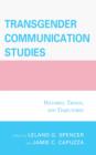 Image for Transgender Communication Studies : Histories, Trends, and Trajectories