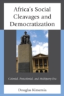 Image for Africa&#39;s social cleavages and democratization: colonial, postcolonial, and multiparty era