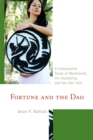 Image for Fortune and the Dao  : a comparative study of Machiavelli, the Daodejing, and the Han Feizi