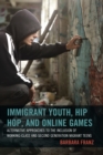 Image for Immigrant Youth, Hip Hop, and Online Games : Alternative Approaches to the Inclusion of Working-Class and Second Generation Migrant Teens