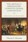 Image for The Article V amendatory constitutional convention  : keeping the Republic in the twenty-first century
