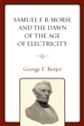 Image for Samuel F. B. Morse and the Dawn of the Age of Electricity