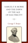 Image for Samuel F.B. Morse and the dawn of the age of electricity