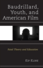 Image for Baudrillard, youth, and American film: fatal theory and education