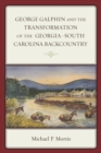 Image for George Galphin and the transformation of the Georgia-South Carolina backcountry