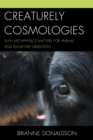 Image for Creaturely cosmologies: why metaphysics matters for animal and planetary liberation