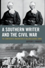 Image for A southern writer and the Civil War: the Confederate imagination of William Gilmore Simms