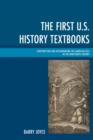 Image for The first U.S. history textbooks  : constructing and disseminating the American tale in the nineteenth century