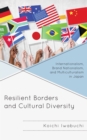 Image for Resilient borders and cultural diversity  : internationalism, brand nationalism, and multiculturalism in Japan