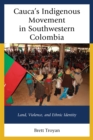 Image for Cauca&#39;s indigenous movement in southwestern Colombia  : land, violence, and ethnic identity