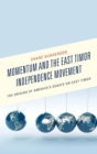 Image for Momentum and the East Timor Independence Movement: The Origins of America&#39;s Debate on East Timor