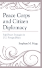 Image for Peace Corps and citizen diplomacy: soft power strategies in U.S. foreign policy
