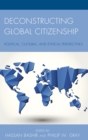 Image for Deconstructing global citizenship: political, cultural, and ethical perspectives