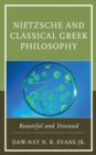 Image for Nietzsche and classical Greek philosophy: beautiful and diseased
