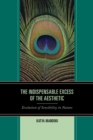 Image for The indispensable excess of the aesthetic: evolution of sensibility in nature