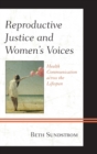 Image for Reproductive justice and women's voices  : health communication across the lifespan