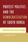 Image for Protest Politics and the Democratization of South Korea : Strategies and Roles of Women
