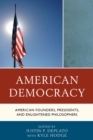Image for American democracy: American founders, presidents, and enlightened philosophers