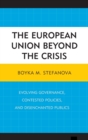 Image for The European Union beyond the Crisis : Evolving Governance, Contested Policies, and Disenchanted Publics