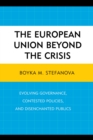 Image for The European Union beyond the crisis: evolving governance, contested policies, and disenchanted publics