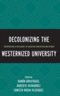 Image for Decolonizing the westernized university  : interventions in philosophy of education from within and without