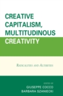Image for Creative capitalism, multitudinous creativity: radicalities and alterities