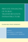 Image for Private financing of public transportation infrastructure: utilizing public private partnerships