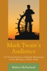 Image for Mark Twain&#39;s audience  : a critical analysis of reader responses to the writings of Mark Twain