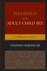 Image for Pedophilia and Adult-Child Sex : A Philosophical Analysis