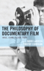 Image for The philosophy of documentary film  : image, sound, fiction, truth