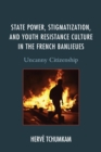 Image for State Power, Stigmatization, and Youth Resistance Culture in the French Banlieues