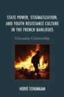 Image for State power, stigmatization, and youth resistance culture in the French banlieues: uncanny citizenship