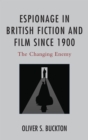 Image for Espionage in British fiction and film since 1900: the changing enemy