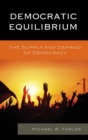 Image for Democratic equilibrium  : the supply and demand of democracy