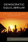 Image for Democratic equilibrium: the supply and demand of democracy