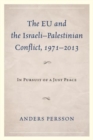 Image for The EU and the Israeli-Palestinian Conflict 1971-2013 : In Pursuit of a Just Peace