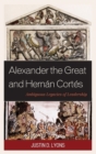 Image for Alexander the Great and Hernâan Cortâes  : ambiguous legacies of leadership